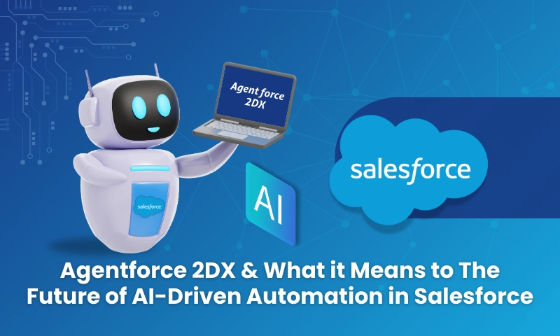 Agentforce 2DX & What it Means to The Future of AI-Driven Automation in Salesforce