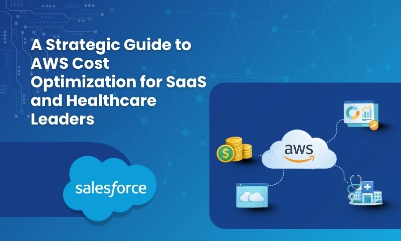A Strategic Guide to AWS Cost Optimization for SaaS and Healthcare Leaders